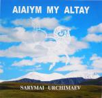 Aiaiym / Сарымай Урчимаев "My Altai"