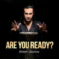 Artem Uzunov Are you ready?